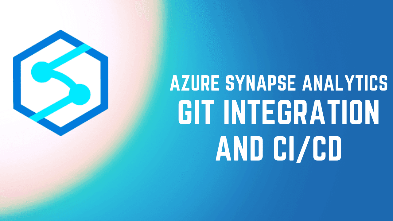 Azure Synapse Analytics - Git Integration and CI/CD